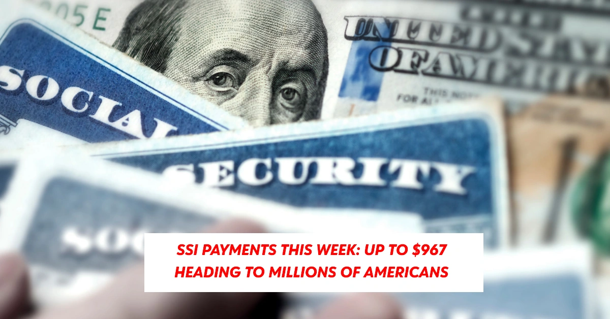 SSI Payments This Week: Up to $967 Heading to Millions of Americans