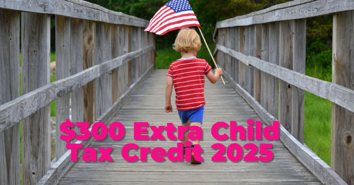$300 Extra Child Tax Credit 2025: Eligibility and Payment Dates