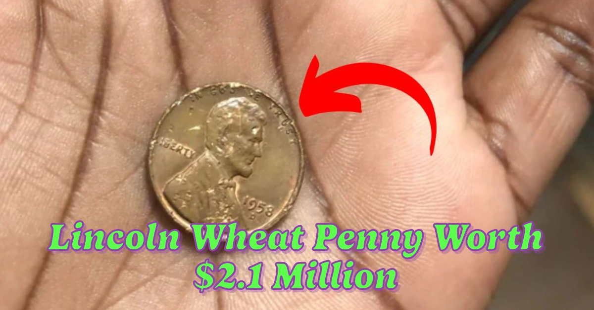 Lincoln Wheat Penny Worth $2.1 Million Could It Be Hiding in Your Change?