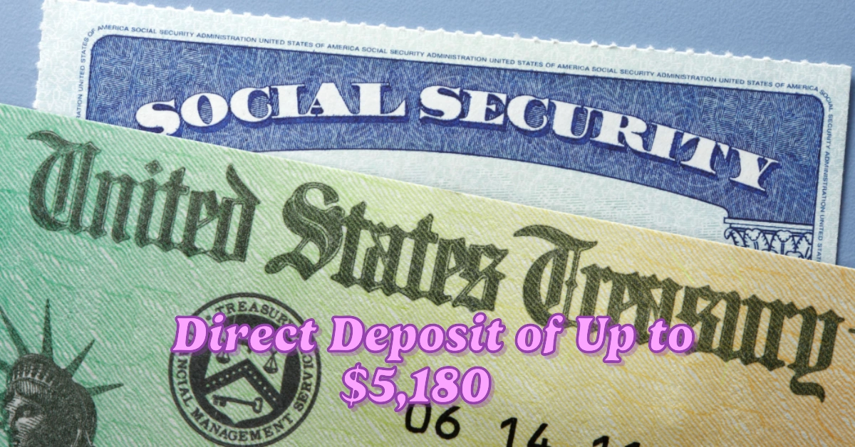 Direct Deposit of Up to $5,180 in 24 Hours Eligibility Requirements, Retiree List, and Exact Payment Amounts