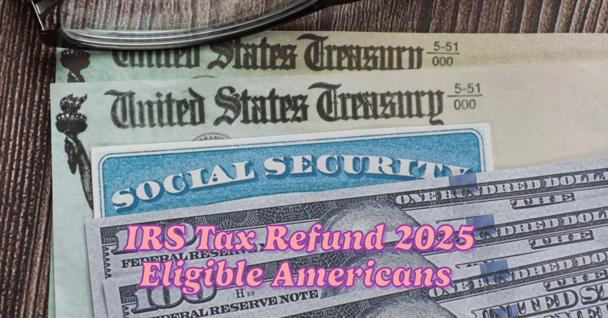 IRS Tax Refund 2025 Eligible Americans Could Receive Stimulus Payments of Up to $3,600