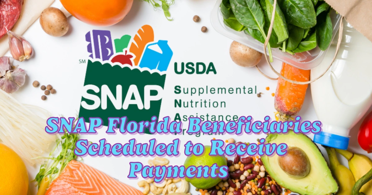 List of SNAP Florida Beneficiaries Scheduled to Receive Payments This Week  February 2025