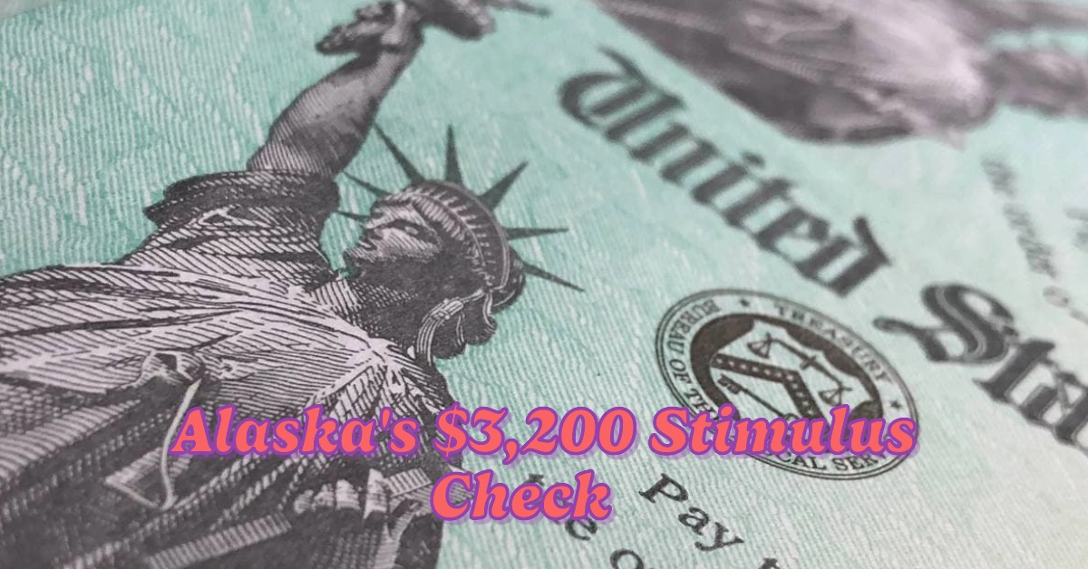 Alaska’s $3,200 Stimulus Check Check If You’re Eligible Now!
