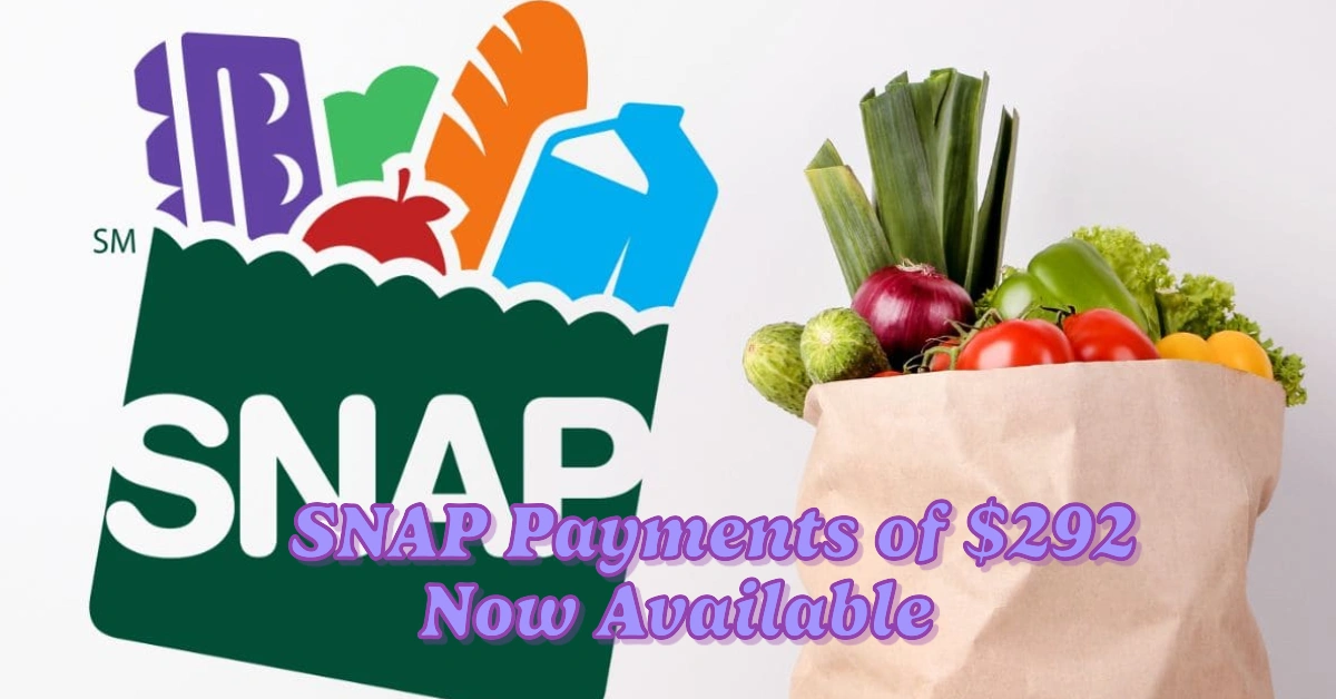 SNAP Payments of $292 Now Available to Eligible Americans in All Participating States