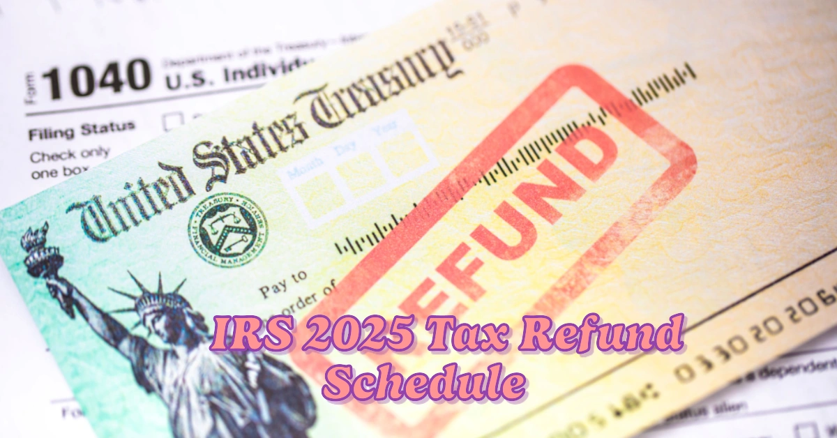 IRS 2025 Tax Refund Schedule When to Expect Your Stimulus Check