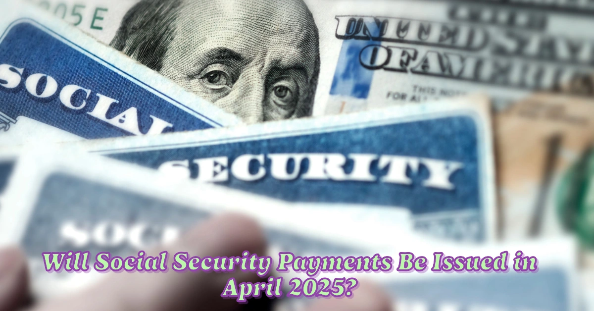 When Will Social Security Payments Be Issued in April 2025?