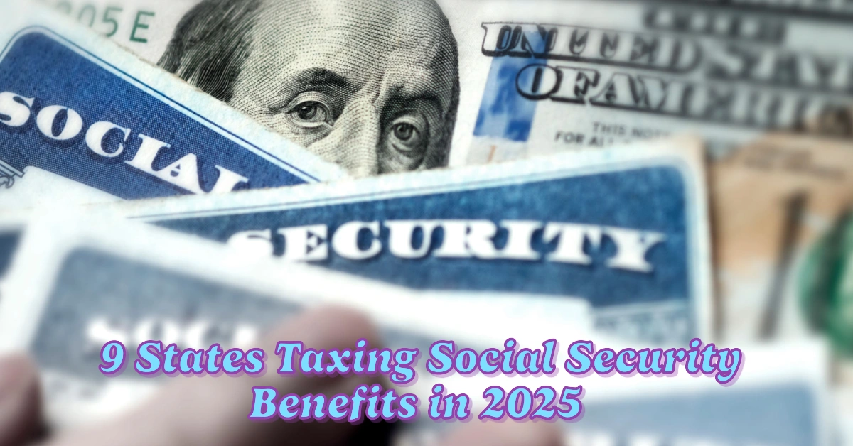 If You Live in One of the 9 States Taxing Social Security Benefits in 2025 Do These 3 Things Right Now