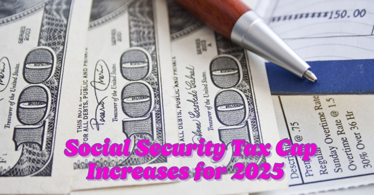 Social Security Tax Cap Increases for 2025 See the New Maximum Limit