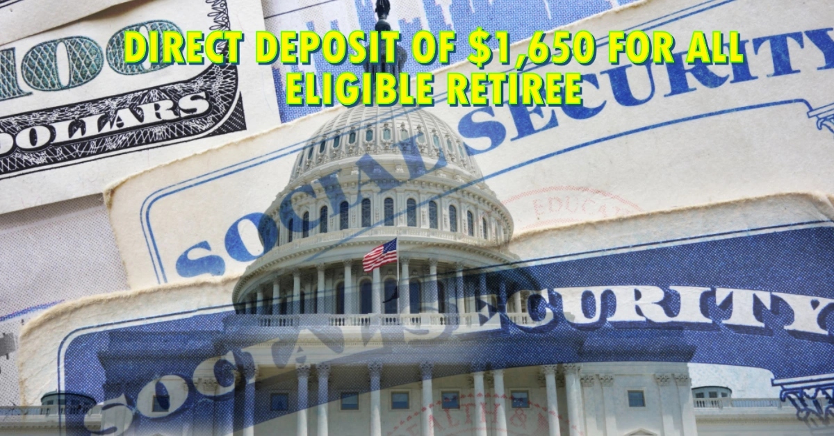Direct Deposit of $1,650 for All Eligible Retiree Groups Full List of Requirements
