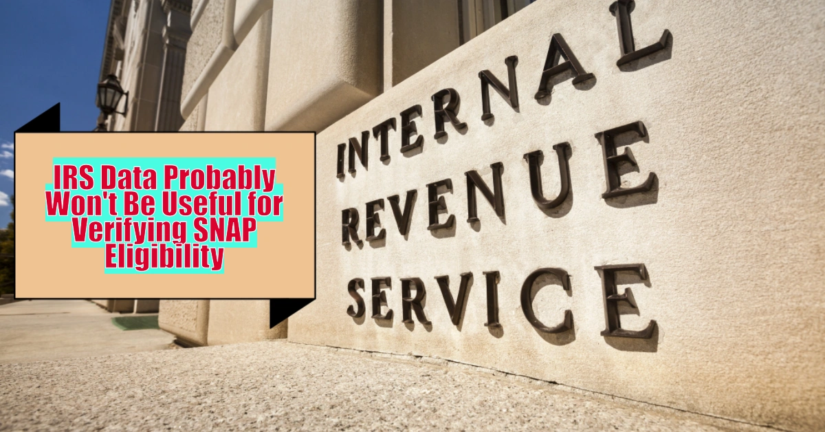IRS Data Probably Won’t Be Useful for Verifying SNAP Eligibility