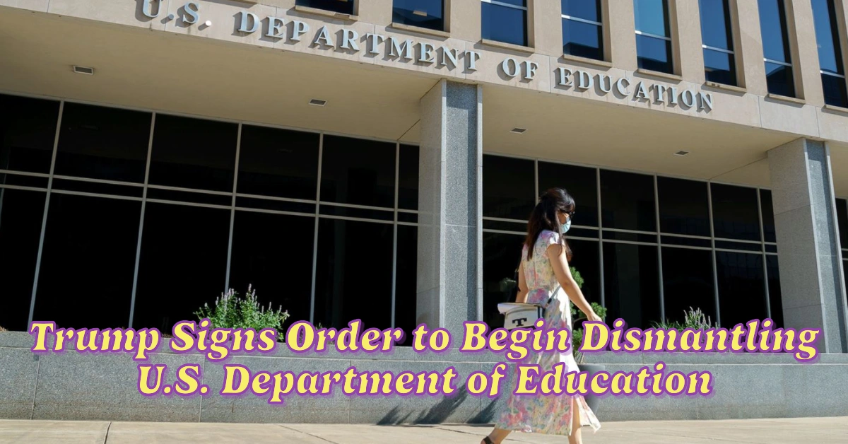 Trump Signs Order to Begin Dismantling U.S. Department of Education, But Not Fully