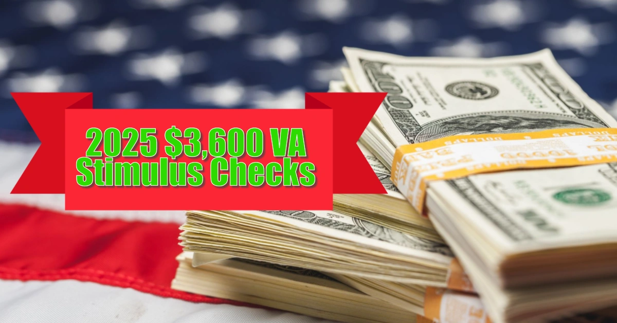 2025 $3,600 VA Stimulus Checks Who Qualifies and When to Expect Payment