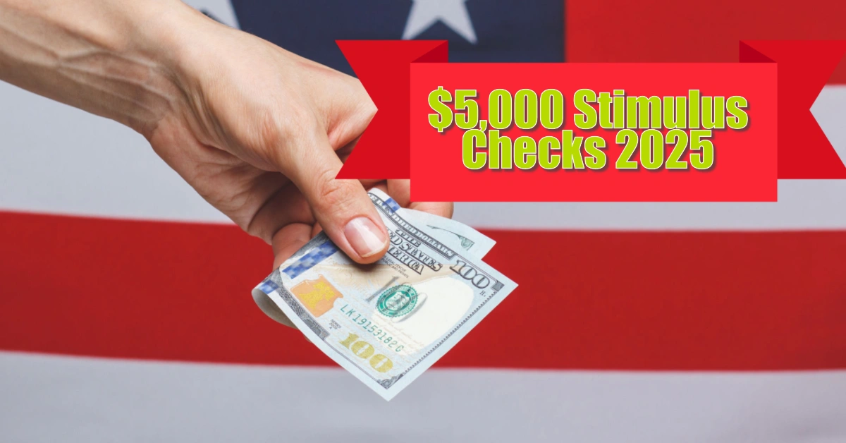 $5,000 Stimulus Checks 2025 Who Qualifies, Payment Dates & Details