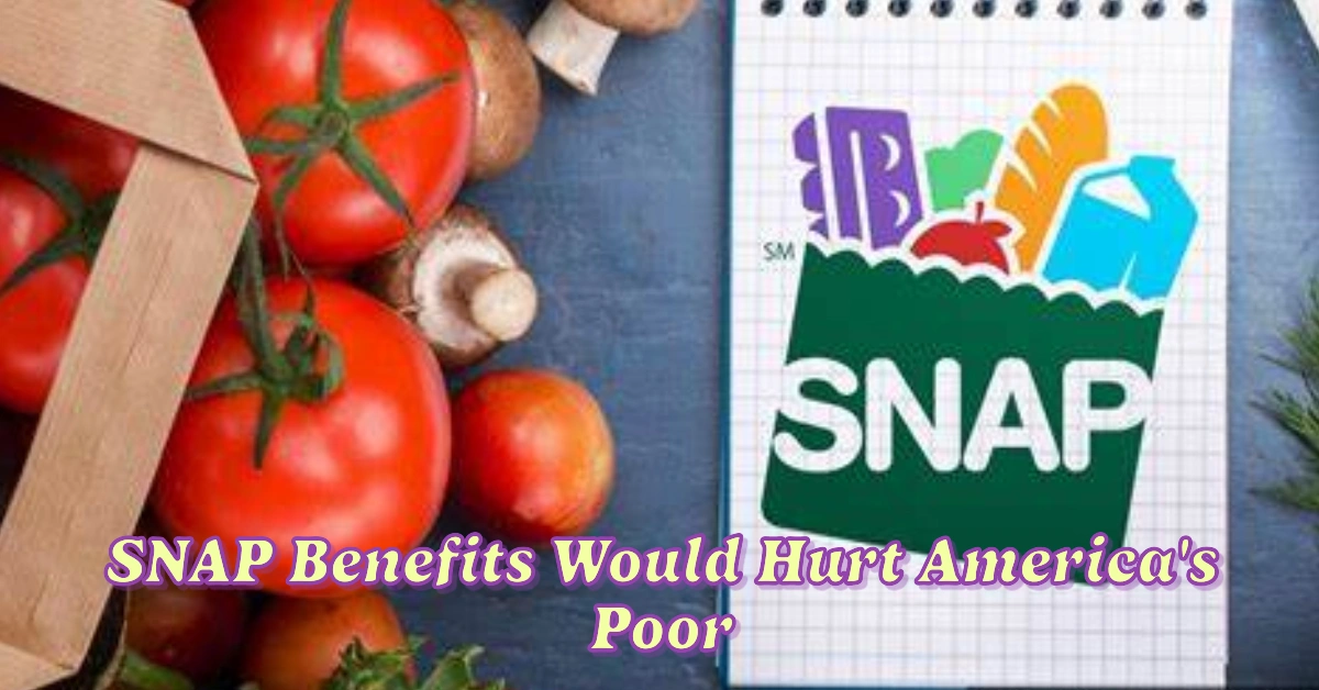 Proposal to Cut SNAP Benefits Would Hurt America’s Poor While Enriching the Wealthiest