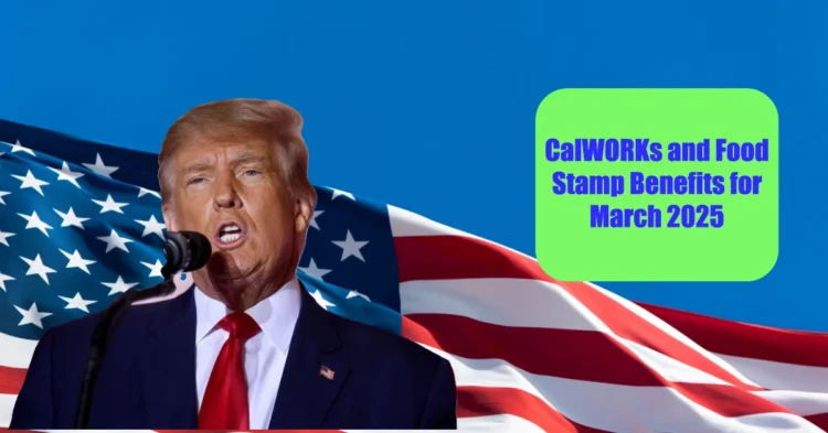 Everything You Need to Know About CalWORKs and Food Stamp Benefits for March 2025