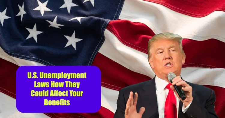 Key Changes in U.S. Unemployment Laws How They Could Affect Your Benefits