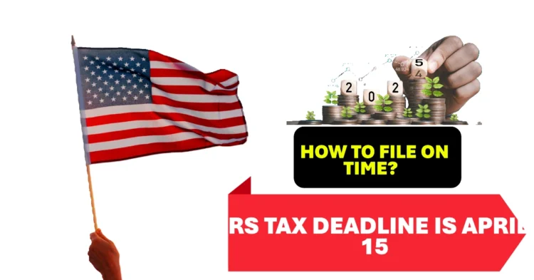 IRS Tax Deadline Is April 15 How to File on Time and Track Your Refund