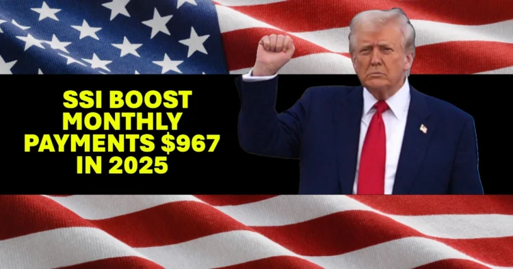 2025 SSI Boost Monthly Payments Rise to $967 See If You Qualify!