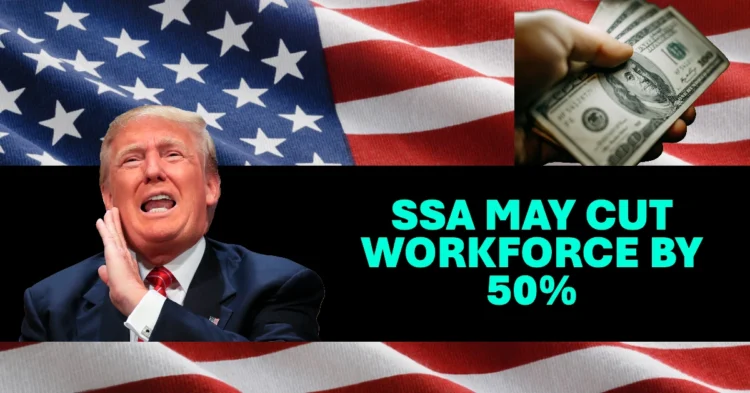 SSA May Cut Workforce by 50% What Could This Mean for Your Benefits?