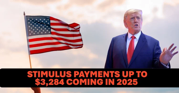 Stimulus Payments Up to $3,284 Coming in 2025 See If You Qualify and When to Expect Your Money