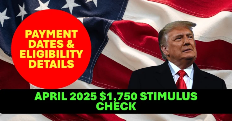 April 2025 $1,750 Stimulus Check on the Way  See Payment Dates & Eligibility Details