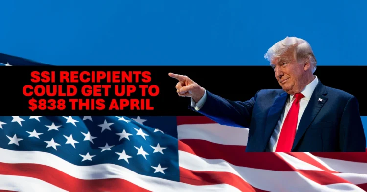 SSI Recipients Could Get Up to $838 This April See If You Qualify